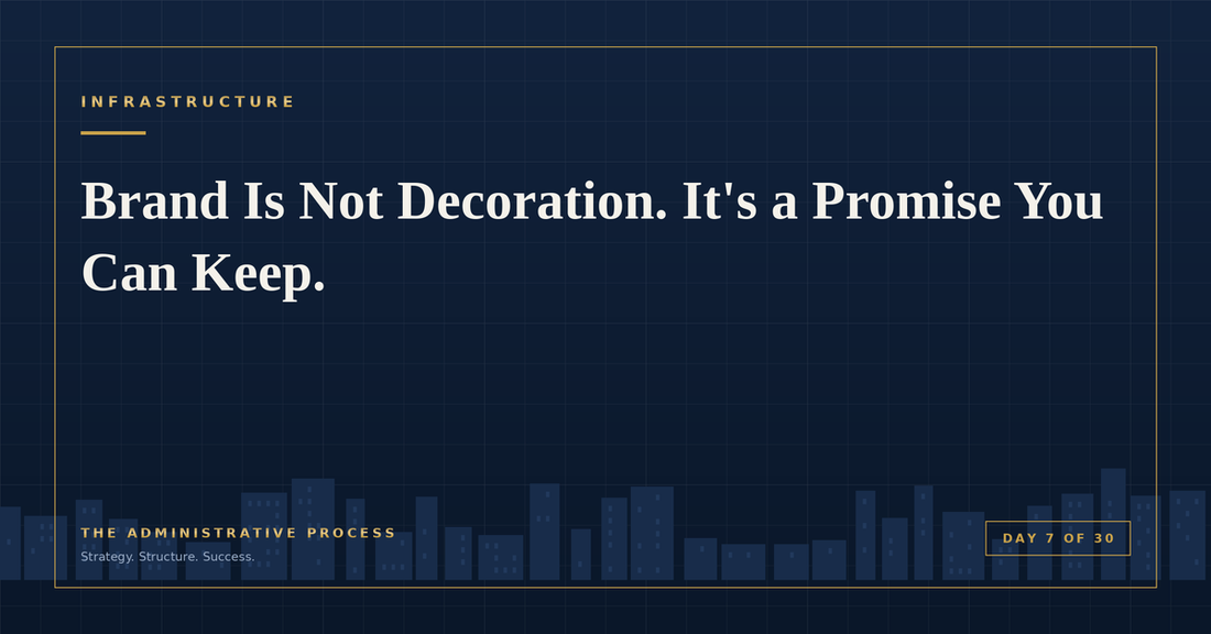 Brand Is Not Decoration. It's a Promise You Can Keep. — The Administrative Process