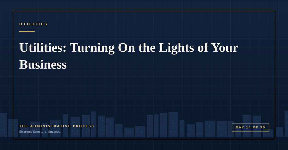 Utilities: Turning On the Lights of Your Business — The Administrative Process