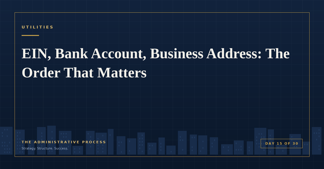 EIN, Bank Account, Business Address: The Order That Matters — The Administrative Process
