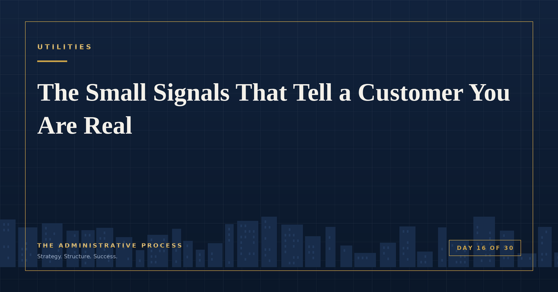 The Small Signals That Tell a Customer You Are Real — The Administrative Process