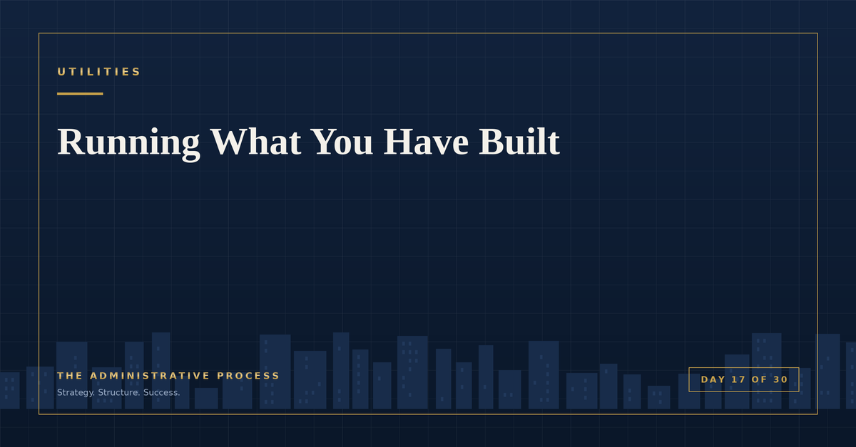 Running What You Have Built — The Administrative Process