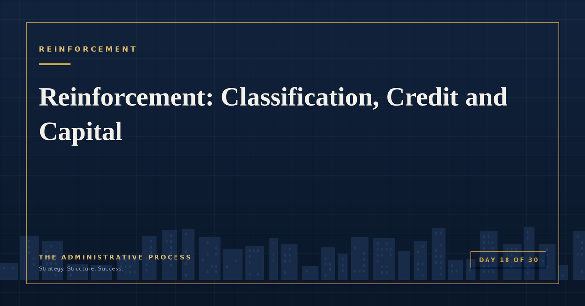Reinforcement: Classification, Credit and Capital — The Administrative Process