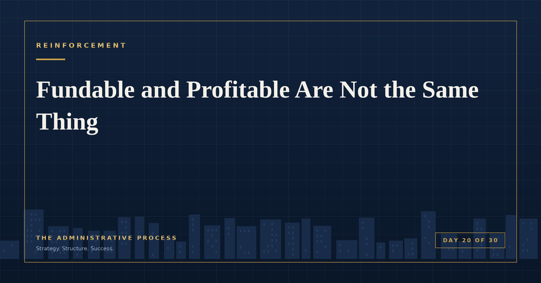 Fundable and Profitable Are Not the Same Thing — The Administrative Process