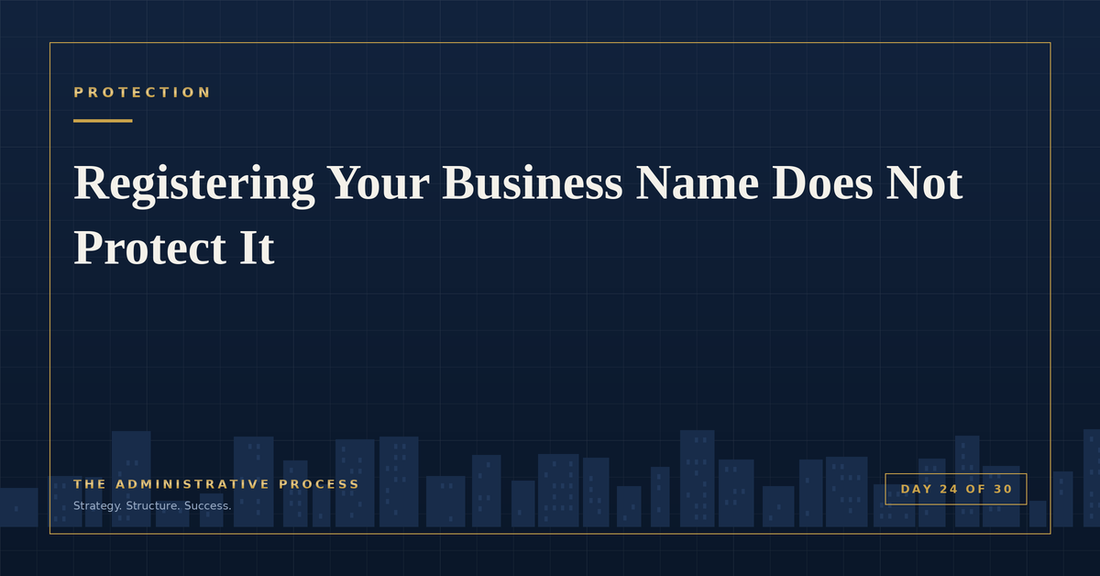 Registering Your Business Name Does Not Protect It — The Administrative Process