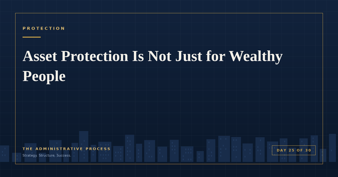 Asset Protection Is Not Just for Wealthy People — The Administrative Process